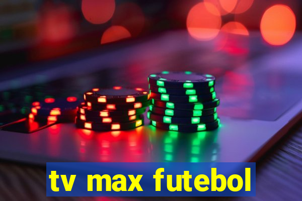 tv max futebol